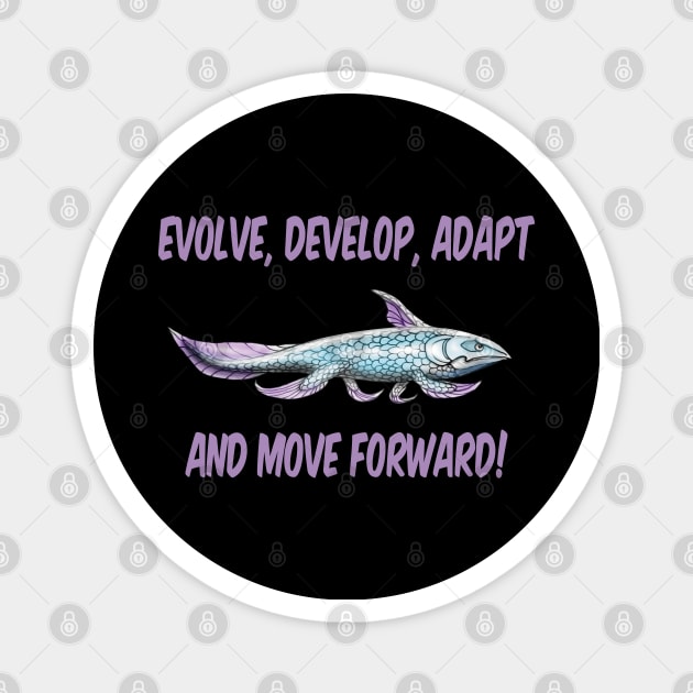 Evolve, Develop, Adapt and Move Forward! Magnet by SPACE ART & NATURE SHIRTS 